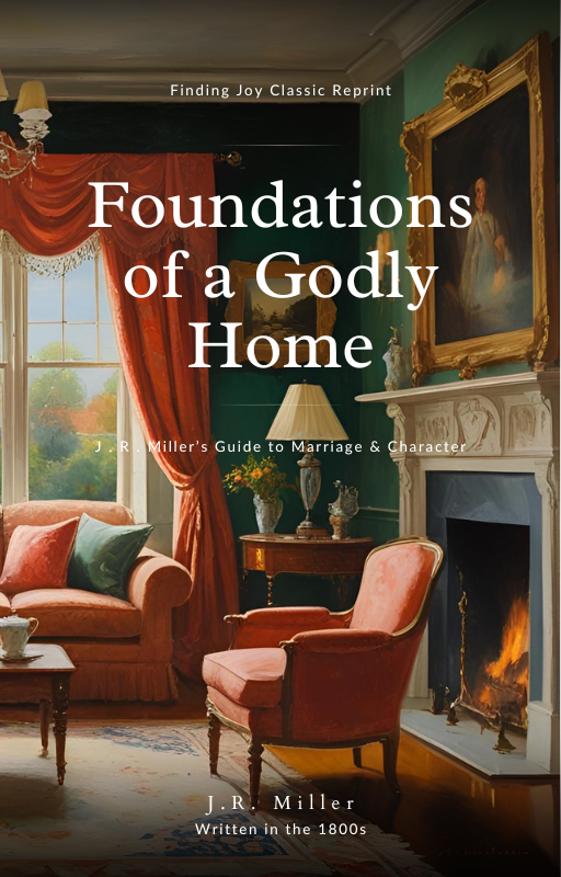 Foundations of a Godly Home - J.R. Miller – Finding Joy Bookstore