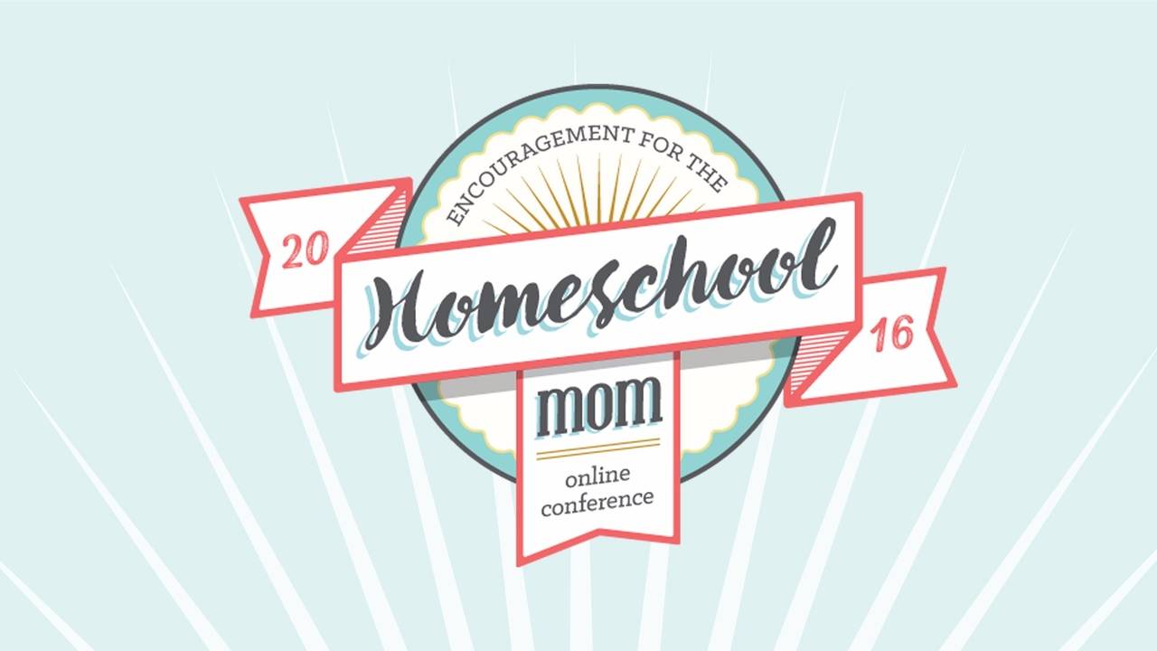 Encouragement for the Homeschool Mom Online Conference