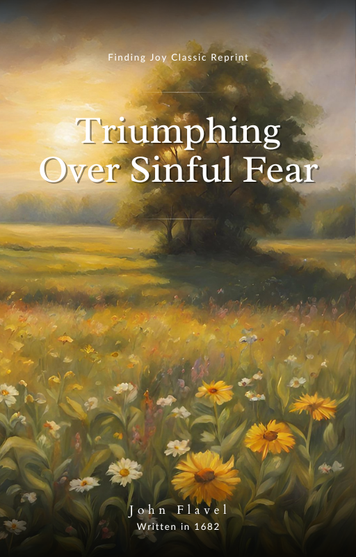 Triumphing Over Sinful Fear - John Flavel