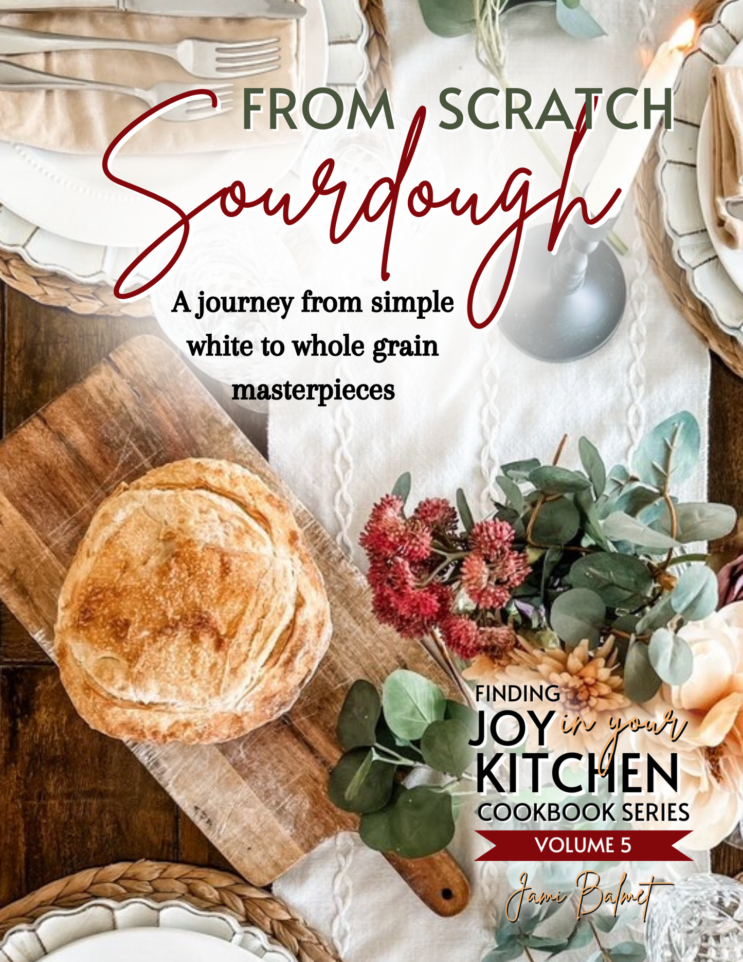 Cookbook Volume 5: From Scratch Sourdough