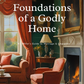 Foundations of a Godly Home - J.R. Miller