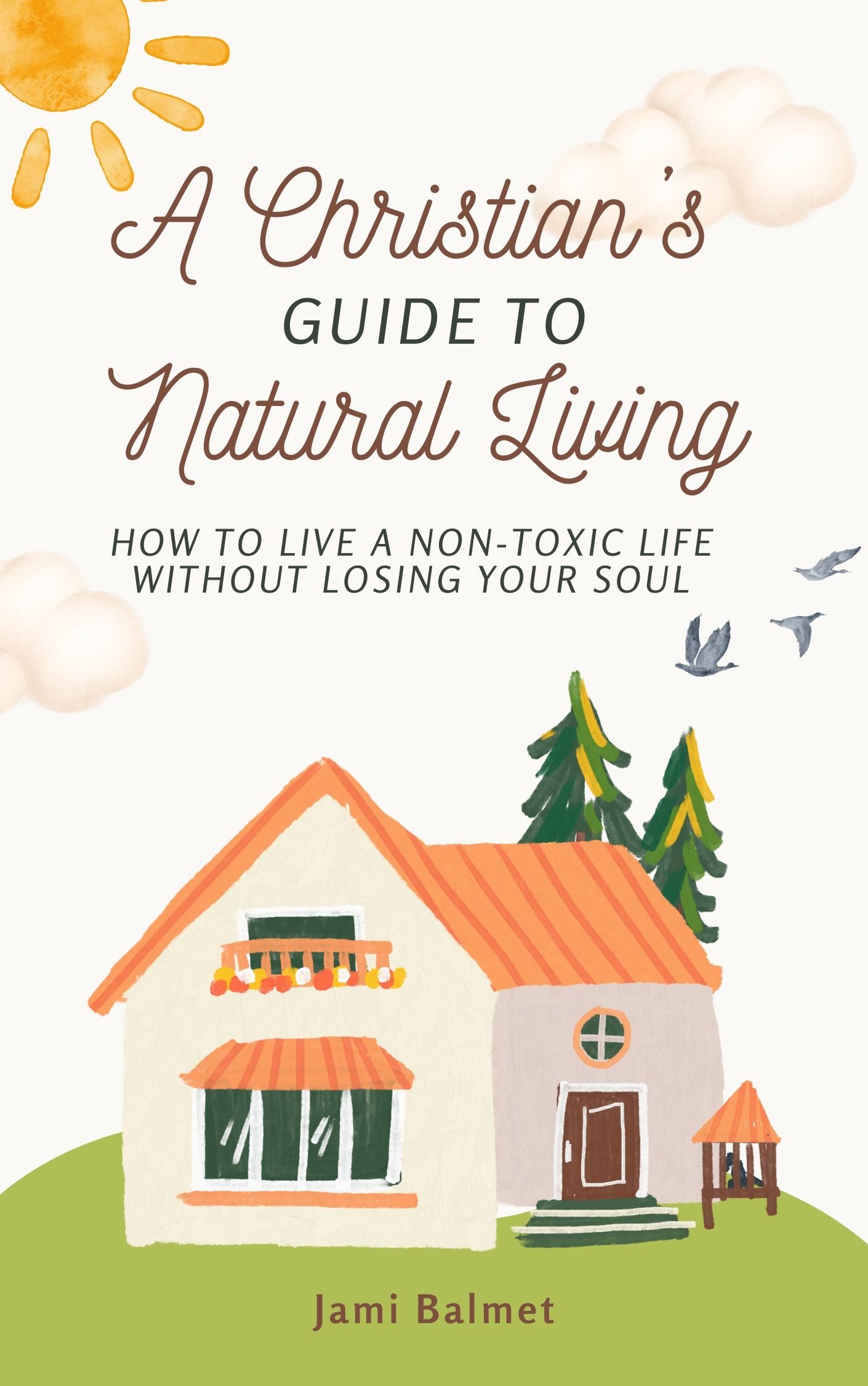 A Christian's Guide to Natural Living